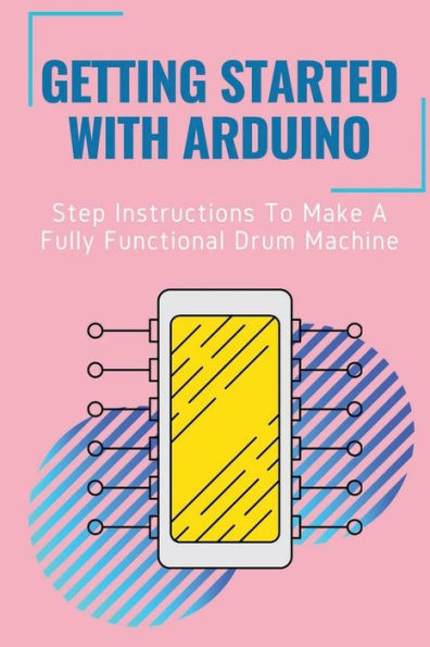 Getting Started With Arduino: Step Instructions To Make A Fully Functional Drum Machine: