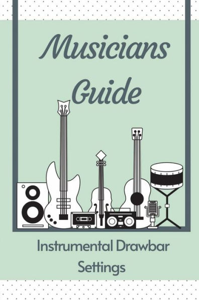Musicians Guide: Instrumental Drawbar Settings: