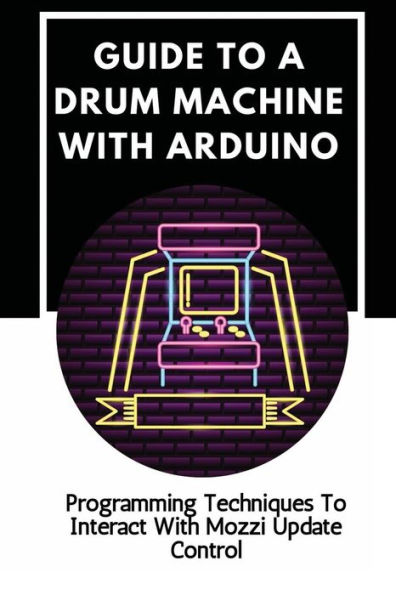 Guide To A Drum Machine With Arduino: Programming Techniques To Interact With Mozzi Update Control: