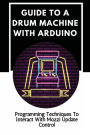 Guide To A Drum Machine With Arduino: Programming Techniques To Interact With Mozzi Update Control: