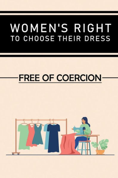 Women's Right To Choose Their Dress: Free Of Coercion: