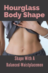 Hourglass Body Shape: Shape With A Balanced-Waistplacemen: