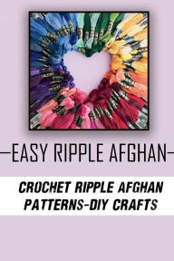 Title: Easy Ripple Afghan: Crochet Ripple Afghan Patterns - DIY Crafts:, Author: Charlie Bighorse