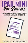 iPad mini For Seniors: The Insanely Simple Guide To the 2021 iPad mini and iPadOS 15