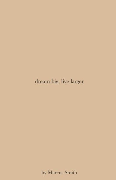 dream big, live larger