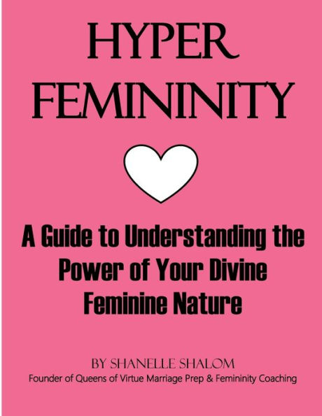 Hyper Femininity: A Guide to Understanding the Power of Your Divine Feminine Nature