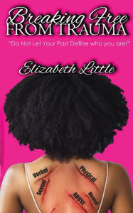 Title: Breaking Free From Trauma, Author: Elizabeth Little