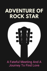 Title: Adventure Of Rock Star: A Fateful Meeting And A Journey To Find Love:, Author: Joe Sirucek