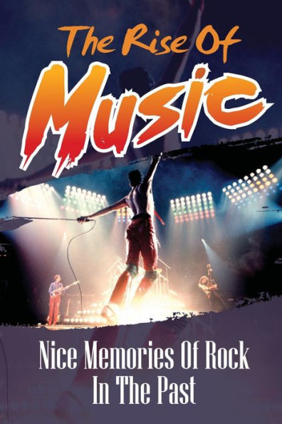 The Rise Of Music: Nice Memories Of Rock In The Past: