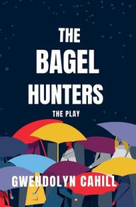 Title: The Bagel Hunter: The Play, Author: Gwendolyn Cahill
