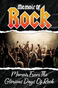 Title: Memoir Of Rock: Memoir From The Glorious Days Of Rock:, Author: Jeanne Zobel