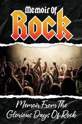 Memoir Of Rock: Memoir From The Glorious Days Of Rock: