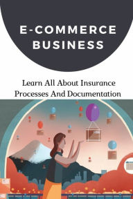 Title: E-Commerce Business: Learn All About Insurance Processes And Documentation:, Author: Christa Polston