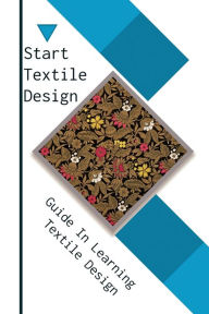 Title: Start Textile Design: Guide In Learning Textile Design:, Author: Rolando Hovell