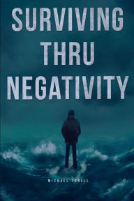 Title: SURVIVING THRU NEGATIVITY, Author: MICHAEL TURELL