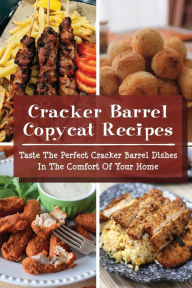 Title: Cracker Barrel Copycat Recipes: Taste The Perfect Cracker Barrel Dishes In The Comfort Of Your Home:, Author: Catalina Cawthon