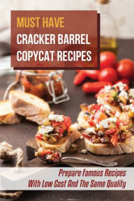 Title: Must Have Cracker Barrel Copycat Recipes: Prepare Famous Recipes With Low Cost And The Same Quality:, Author: Clifford Northam