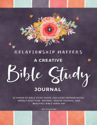 Title: Relationship Matters: A Creative Bible Study Journal:A 52-Week Journal to Help You Draw Closer to God Every Day, Author: Jeri Stunkard