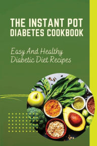 Title: The Instant Pot Cooking: Diabetic Cookbook And Meal Plan For Type-2 Diabetes People:, Author: Federico Dargis