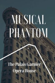 Title: Musical Phantom: The Palais Garnier Opera House:, Author: Kristel Ortmeyer