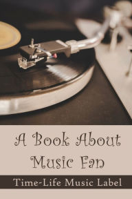 Title: A Book About Music Fan: Time-Life Music Label:, Author: Willis Clemenson