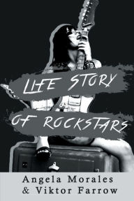Title: Life Story Of Rockstars: Angela Morales And Viktor Farrow:, Author: Timmy Byman