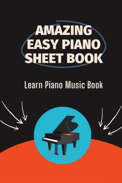 Amazing Easy Piano Sheet Book: Learn Piano Music Book:
