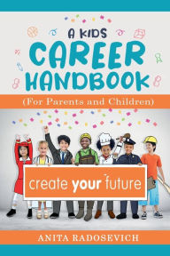 Title: A Kids Career Handbook: (For Parents and Children), Author: Anita Radosevich