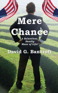 Title: Mere Chance: A Relentless, Deadly Maze of Life, Author: David G. Bancroft