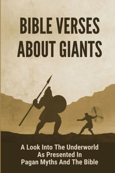Bible Verses About Giants: A Look Into The Underworld As Presented In Pagan Myths And The Bible: