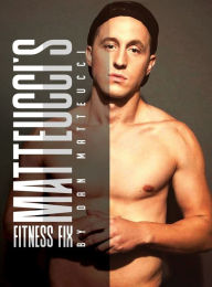 Title: Matteucci's Fitness Fix, Author: Dan Matteucci