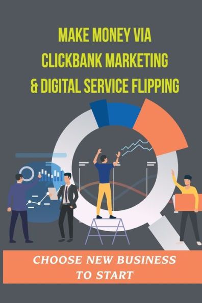 Make Money Via Clickbank Marketing & Digital Service Flipping: Choose New Business To Start: