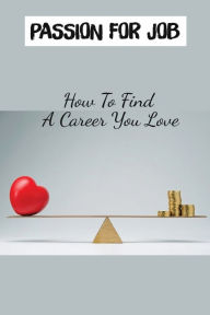 Title: Passion For Job: How To Find A Career You Love:, Author: Brynn Rodiquez