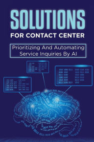 Title: Solutions For Contact Center: Prioritizing And Automating Service Inquiries By AI:, Author: Theo Eidt