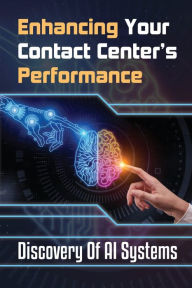 Title: Enhancing Your Contact Center's Performance: Discovery Of AI Systems:, Author: Paris Loeper