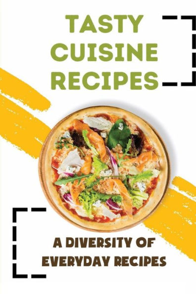Tasty Cuisine Recipes: A Diversity Of Everyday Recipes: