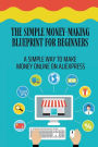 The Simple Money-Making Blueprint For Beginners: A Simple Way To Make Money Online On Aliexpress: