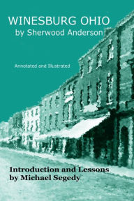 Title: Winesburg, Ohio: Annotated with Illustrated by Michael Segedy:, Author: Michael Segedy