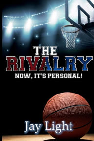 Title: The Rivalry: Now its Personal:, Author: Jay Light