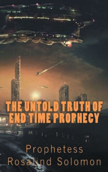 THE UNTOLD TRUTH OF END TIME PROPHECY