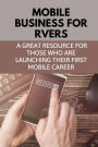 Mobile Business For Rvers: A Great Resource For Those Who Are Launching Their First Mobile Career: