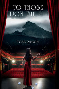 Title: To Those Upon The Hill, Author: Tylar Denson