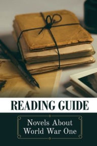 Title: Reading Guide: Novels About World War One:, Author: Pearlene Cayabyab