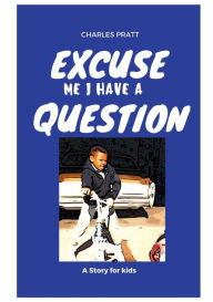 Title: Excuse Me I Have A Question, Author: Charles Pratt Jr