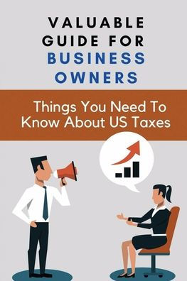 Valuable Guide For Business Owners: Things You Need To Know About US Taxes: