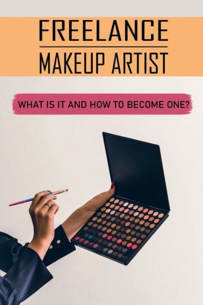 Freelance Makeup Artist: What Is It And How To Become One?: