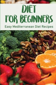 Title: Diet For Beginners: Easy Mediterranean Diet Recipes:, Author: Jacqueline Hegre