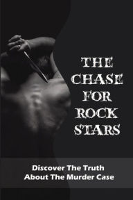 Title: The Chase For Rock Stars: Discover The Truth About The Murder Case:, Author: Aja Stecklair