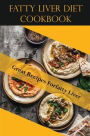 Fatty Liver Diet Cookbook: Great Recipes Forfatty Liver: