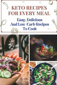 Title: Keto Recipes For Every Meal: Easy, Delicious, And Low-Carb Recipes To Cook:, Author: Eleonora Amsberry